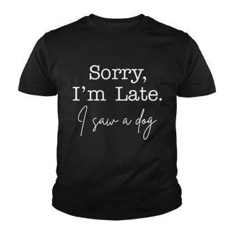 Sorry Im Late I Saw A Dog V3 Youth T-shirt - Thegiftio UK