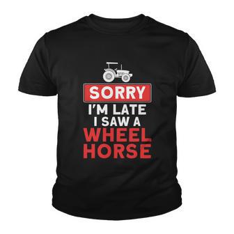 Sorry Im Late Saw A Wheel Horse Tractor Farmer Gift Youth T-shirt - Thegiftio UK