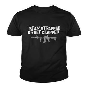 Stay Strapped Or Get Clapped 2Nd Amendment Tshirt Youth T-shirt - Monsterry
