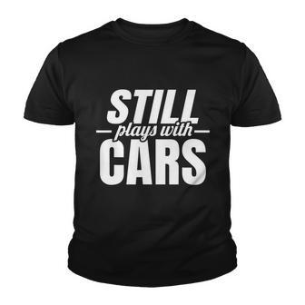 Still Plays With Cars |Car Guy Mechanic & Auto Racing | Youth T-shirt - Monsterry