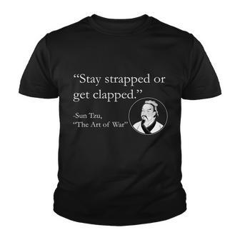 Sun Tzu Quote Stay Strapped Or Get Clapped Youth T-shirt - Monsterry