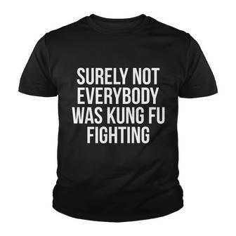 Surely Not Everybody Was Kung Fu Fighting Tshirt Youth T-shirt - Monsterry