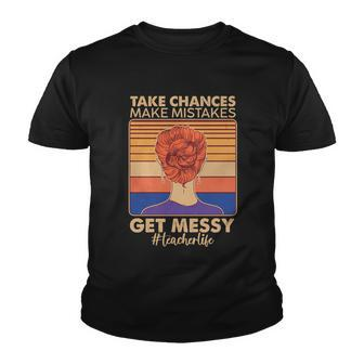 Take Chances Make Mistakes Get Messy Teacher Life Tshirt Youth T-shirt - Monsterry