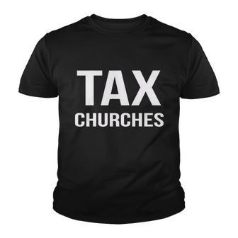Tax Churches Political Protest Gov Liberal Tshirt Youth T-shirt - Monsterry