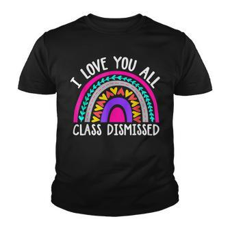 Teacher I Love You All Class Dismissed - Last Day Of School Youth T-shirt - Seseable