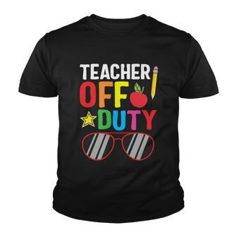 Teacher Off Duty Happy Last Day Of School Teacher Summer Gift Youth T-shirt - Monsterry