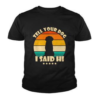 Tell Your Dog I Said Hi Funny Retro Youth T-shirt - Thegiftio UK