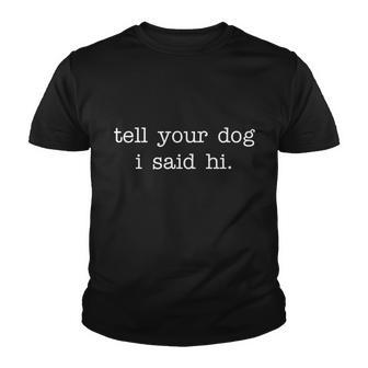 Tell Your Dog I Said Hi V2 Youth T-shirt - Thegiftio UK
