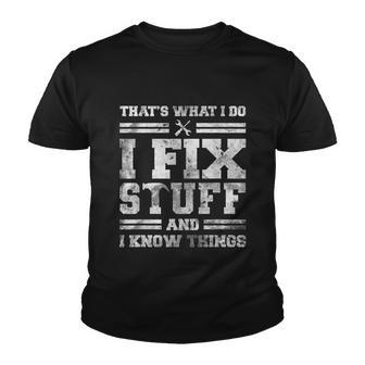Thats What I Do I Fix Stuff And I Know Things Funny Saying V6 Youth T-shirt - Thegiftio UK