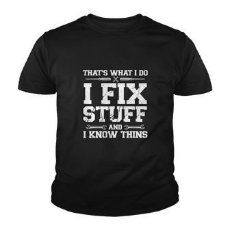 Thats What I Do I Fix Stuff And I Know Things Funny Youth T-shirt - Monsterry