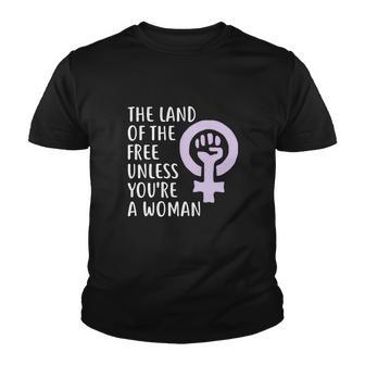 The Land Of The Free Unless Youre A Woman | Pro Choice Youth T-shirt - Monsterry