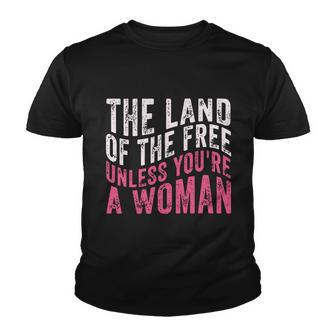 The Land Of The Free Unless Youre A Woman Pro Choice Womens Rights Youth T-shirt - Monsterry