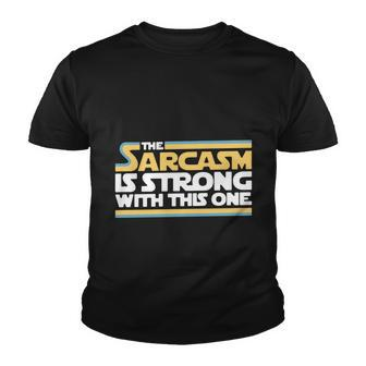 The Sarcasm Is Strong With This One Tshirt Youth T-shirt - Monsterry AU