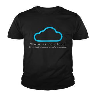 There Is No Cloud Its Just Someone Elses Computer Tshirt Youth T-shirt - Monsterry