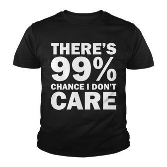 Theres 99 Percent Chance I Dont Care Tshirt Youth T-shirt - Monsterry UK