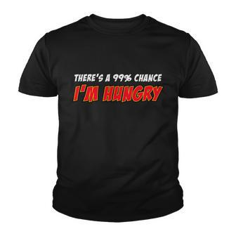 Theres A 99 Chance Im Hungry Youth T-shirt - Monsterry