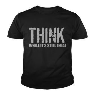 Think While It Is Still Leagal Youth T-shirt - Monsterry