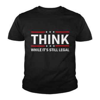 Think While Its Still Legal Stand Up For Freedom Youth T-shirt - Thegiftio UK