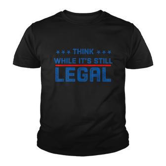 Think While Its Still Legal Think While Its Still Legal Design Youth T-shirt - Monsterry UK