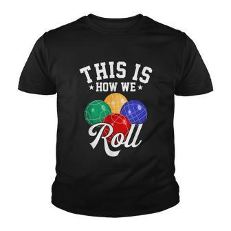 This Is How We Roll Bocce Ball Tshirt Youth T-shirt - Monsterry AU