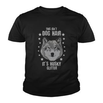 This Isnt Dog Hair Its Husky Glitter Funny Siberian Dog Gift Youth T-shirt - Thegiftio UK