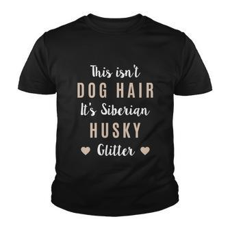 This Isnt Dog Hair Its Siberian Husky Glitter Cool Gift Husky Gift Youth T-shirt - Thegiftio UK