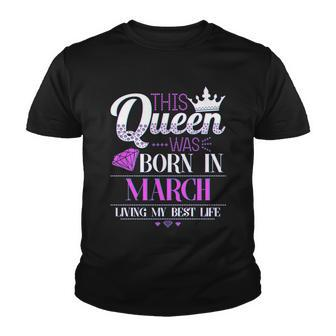 This Queen Was Born In March Living My Best Life Youth T-shirt - Monsterry