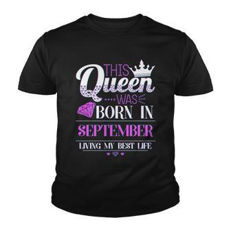 This Queen Was Born In September Living My Best Life Youth T-shirt - Monsterry