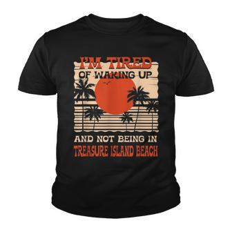 Tired Of Waking Up Not Being In Treasure Island Beach Summer Youth T-shirt - Thegiftio UK