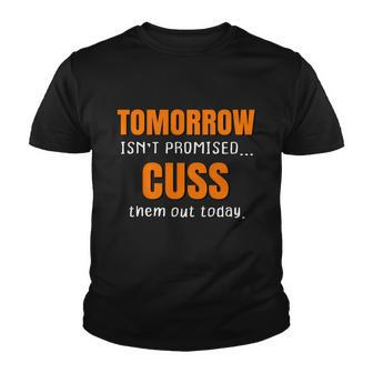 Tomorrow Isnt Promised Cuss Them Out Today Funny Meaningful Gift Youth T-shirt - Monsterry