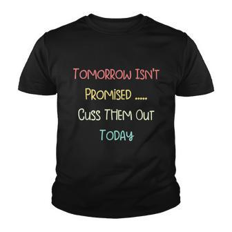 Tomorrow Isnt Promised Cuss Them Out Today Funny Meme Humor Youth T-shirt - Thegiftio UK