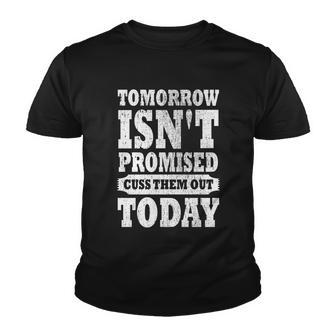 Tomorrow Isnt Promised Cuss Them Out Today Funny Vintage Gift Youth T-shirt - Monsterry