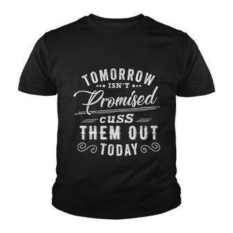 Tomorrow Isnt Promised Cuss Them Out Today Funny Vintage Great Gift Youth T-shirt - Monsterry