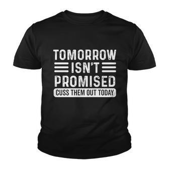 Tomorrow Isnt Promised Cuss Them Out Today Vintage Funny Gift Youth T-shirt - Monsterry