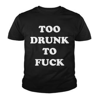 Too Drunk To Fuck Tshirt Youth T-shirt - Monsterry DE