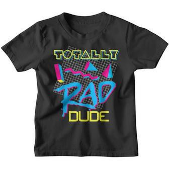 Totally Rad Dude 80S Vintage Eighties Costume Party Youth T-shirt - Thegiftio UK