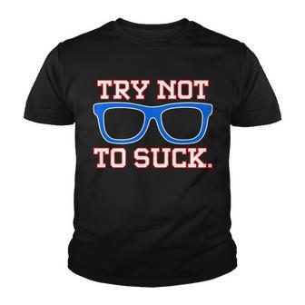 Try Not To Suck Chicago Baseball Glasses Tshirt Youth T-shirt - Monsterry DE