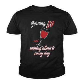 Turning 50 And Wining About It Everyday Youth T-shirt - Monsterry DE