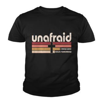 Unafraid I Know Who Holds Tomorrow Christian Faith Youth T-shirt - Monsterry UK