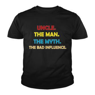 Uncle The Man Myth Legend The Bad Influence Tshirt Youth T-shirt - Monsterry UK