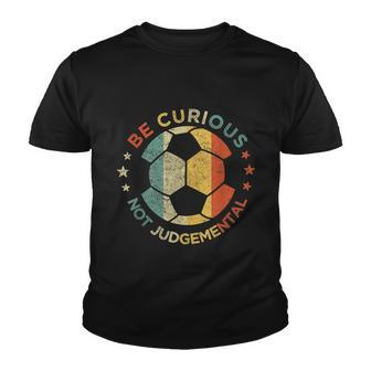 Vintage Be Curious Not Judgemental Retro Gift Soccer Ball Player Gift Youth T-shirt - Monsterry UK