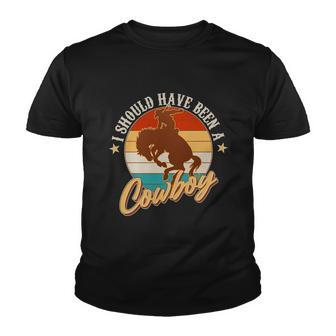 Vintage Funny I Should Have Been A Cowboy Youth T-shirt - Monsterry