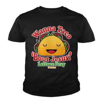 Wana Taco Bout Jesus Lettuce Pray Mark 1615 Tshirt Youth T-shirt - Monsterry UK