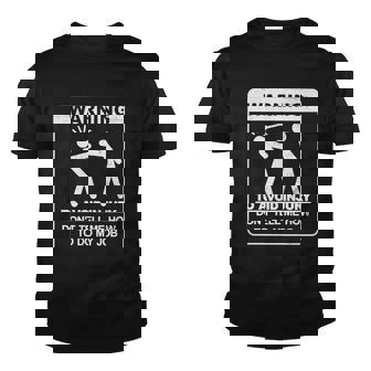 Warning To Avoid Injury Dont Tell Me How To Do My Job Tshirt Youth T-shirt - Monsterry