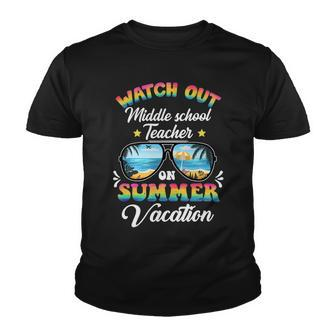 Watch Out Middle School Teacher On Summer Vacation Youth T-shirt - Seseable