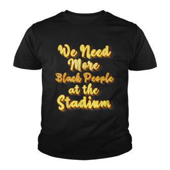 We Need More Black People At The Stadium Baseball Sport Game Youth T-shirt - Thegiftio UK