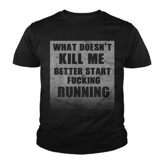 What Doesnt Kill Me Better Start Running Tshirt Youth T-shirt - Monsterry DE