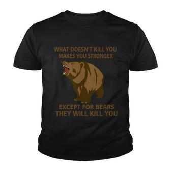 What Doesnt Kill You Makes You Stronger Except For Bears Tshirt Youth T-shirt - Monsterry