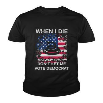 When I Die Dont Let Me Vote Democrat Pro America Anti Biden Youth T-shirt - Monsterry DE