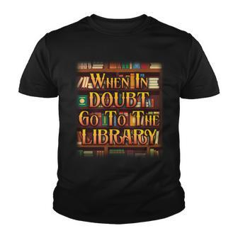 When In Doubt Go To The Library Tshirt Youth T-shirt - Monsterry